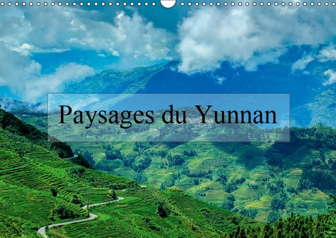 PAYSAGES DU YUNNAN (CALENDRIER MURAL 2019 DIN A3 HORIZONTAL) - REGARDS SUR LA CHINE, LE YUNNAN (CALE