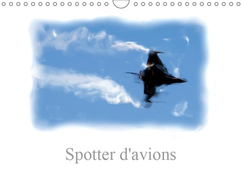 SPOTTER D'AVIONS (CALENDRIER MURAL 2019 DIN A4 HORIZONTAL) - SPOTTER AVIONNIQUE (CALENDRIER MENSUEL,