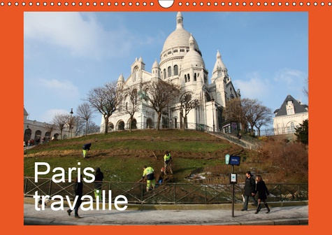 PARIS TRAVAILLE (CALENDRIER MURAL 2019 DIN A3 HORIZONTAL) - PHOTOS DE PARIS QUI TRAVAILLE, VU AVEC H