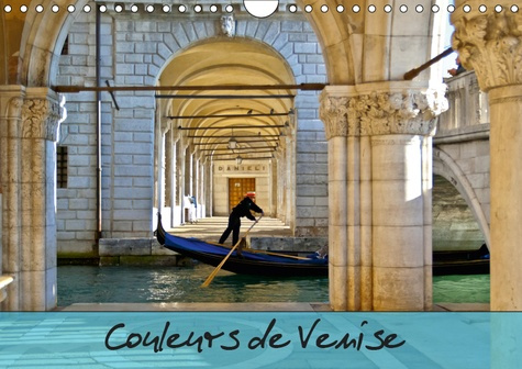 COULEURS DE VENISE (CALENDRIER MURAL 2019 DIN A4 HORIZONTAL) - PROMENADE COLOREE AU FIL DES CANAUX.
