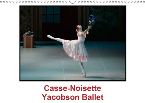 CASSE-NOISETTE YACOBSON BALLET (CALENDRIER MURAL 2019 DIN A3 HORIZONTAL) - CASSE NOISETTE, CREE EN 1