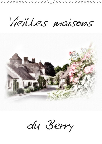 VIEILLES MAISONS DU BERRY (CALENDRIER MURAL 2019 DIN A3 VERTICAL) - MAISONS TYPIQUES DU BERRY (CALEN