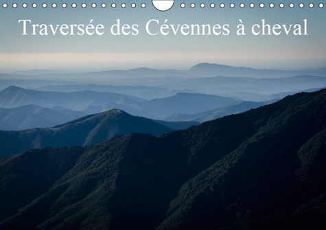 TRAVERSEE DES CEVENNES A CHEVAL (CALENDRIER MURAL 2019 DIN A4 HORIZONTAL) - APERCU DES PAYSAGES TRAV