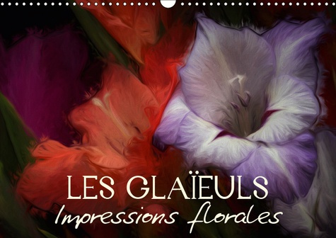 LES GLAIEULS IMPRESSIONS FLORALES (CALENDRIER MURAL 2019 DIN A3 HORIZONTAL) - EGAYEZ VOTRE QUOTIDIEN