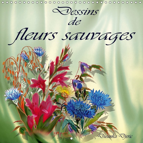 DESSINS DE FLEURS SAUVAGES (CALENDRIER MURAL 2019 300 * 300 MM SQUARE) - DESSINS AUX CRAYONS DE COUL