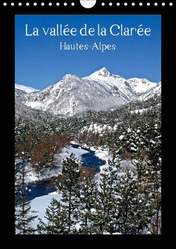 LA VALLEE DE LA CLAREE HAUTES-ALPES (CALENDRIER MURAL 2019 DIN A4 VERTICAL) - BALADE DANS LES HAUTES