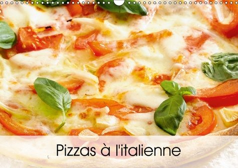 PIZZAS A L'ITALIENNE (CALENDRIER MURAL 2019 DIN A3 HORIZONTAL) - UNE SERIE DE PIZZAS ITALIENNES APPE
