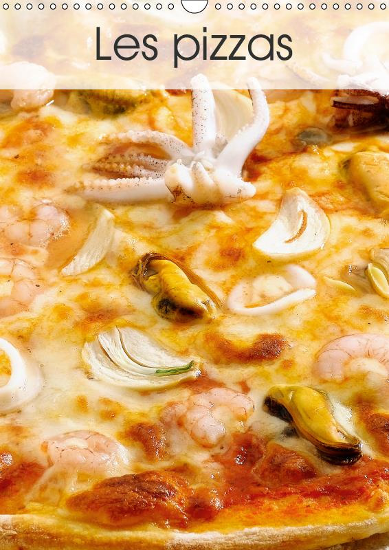 LES PIZZAS (CALENDRIER MURAL 2019 DIN A3 VERTICAL) - UNE SERIE DE PIZZAS ITALIENNES APPETISSANTES ET