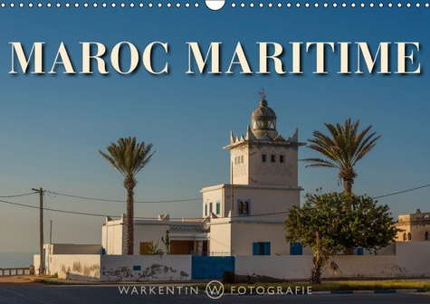 MAROC MARITIME (CALENDRIER MURAL 2019 DIN A3 HORIZONTAL) - 12 CLICHES D'UN VOYAGE PASSIONNANT SUR LE