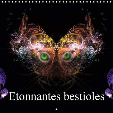 ETONNANTES BESTIOLES (CALENDRIER MURAL 2019 300 * 300 MM SQUARE) - PORTRAITS D'ANIMAUX IMAGINAIRES (