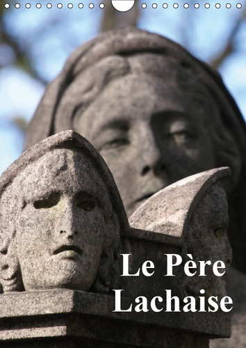 LE PERE LACHAISE (CALENDRIER MURAL 2019 DIN A4 VERTICAL) - QUELQUES IMAGES DU PLUS GRAND ET PLUS ANC