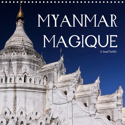 MYANMAR MAGIQUE (CALENDRIER MURAL 2019 300 * 300 MM SQUARE) - MYANMAR SEDUIT, SURPREND ET ENCHANTE P