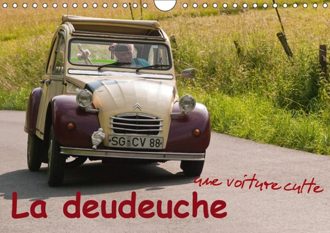 LA DEUDEUCHE UNE VOITURE CULTE (CALENDRIER MURAL 2019 DIN A4 HORIZONTAL) - LA 2CV REPRESENTE UNE PAS