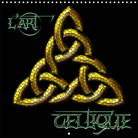 L'ART CELTIQUE (CALENDRIER MURAL 2019 300 * 300 MM SQUARE) - ILLUSTRATIONS CELTIQUES DE L'UNIVERS DE
