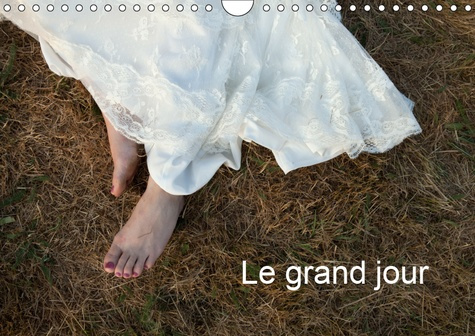 LE GRAND JOUR (CALENDRIER MURAL 2019 DIN A4 HORIZONTAL) - REPORTAGES DE DIVERS MARIAGES EN ALSACE, E