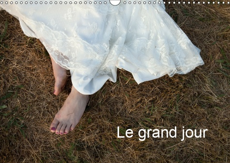 LE GRAND JOUR (CALENDRIER MURAL 2019 DIN A3 HORIZONTAL) - REPORTAGES DE DIVERS MARIAGES EN ALSACE, E