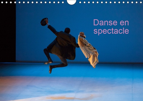 DANSE EN SPECTACLE (CALENDRIER MURAL 2019 DIN A4 HORIZONTAL) - CREATION DE PHOTOGRAPHIES DE DANSE EN