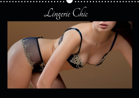 LINGERIE CHIC (CALENDRIER MURAL 2019 DIN A3 HORIZONTAL) - DE LA BELLE LINGERIE POUR LE PLAISIR DE VO