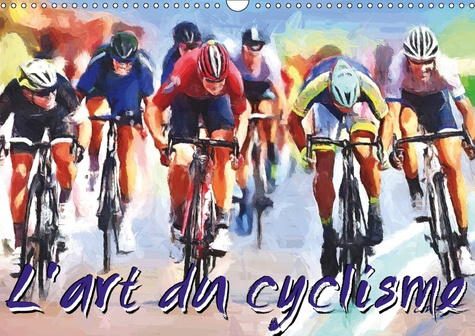 L'ART DU CYCLISME (CALENDRIER MURAL 2019 DIN A3 HORIZONTAL) - SERIE DE 12 TABLEAUX SUR L'UNIVERS DU