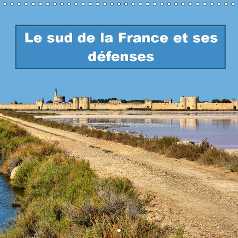 LE SUD DE LA FRANCE ET SES DEFENSES (CALENDRIER MURAL 2019 300 * 300 MM SQUARE) - FORTIFICATIONS ET