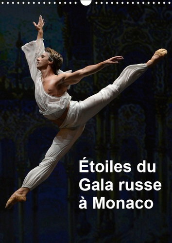 ETOILES DU GALA RUSSE A MONACO (CALENDRIER MURAL 2019 DIN A3 VERTICAL) - LES ETOILES DES PLUS GRANDS