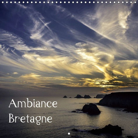 AMBIANCE BRETAGNE (CALENDRIER MURAL 2019 300 * 300 MM SQUARE) - UN VOYAGE SUR LES COTES BRETONNES DE