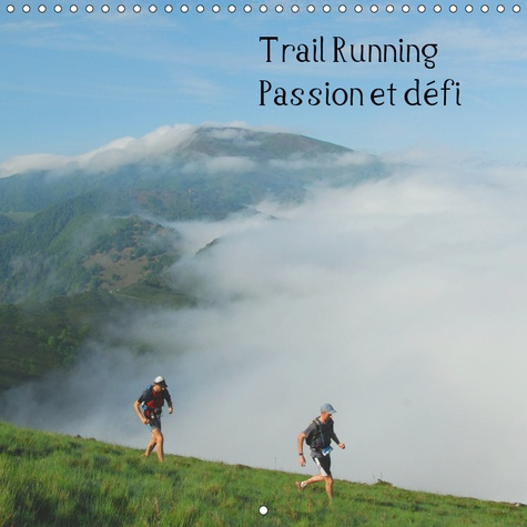 TRAIL RUNNING PASSION ET DEFI (CALENDRIER MURAL 2019 300 * 300 MM SQUARE) - DES IMAGES DE TRAILERS D