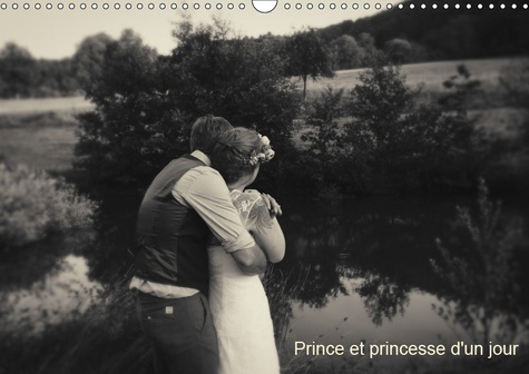 PRINCE ET PRINCESSE D'UN JOUR (CALENDRIER MURAL 2019 DIN A3 HORIZONTAL) - CREATION DE PHOTOGRAPHIES
