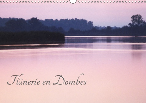 FLANERIE EN DOMBES (CALENDRIER MURAL 2019 DIN A3 HORIZONTAL) - UNE PROMENADE DANS LA DOMBES AUX MILL