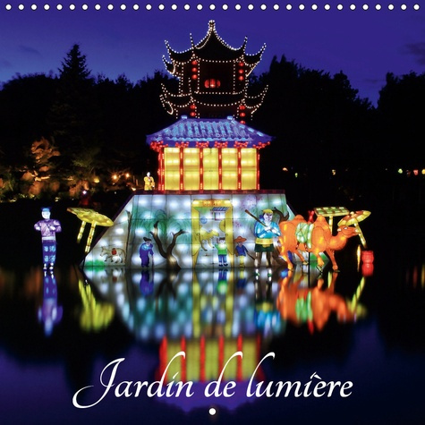 JARDIN DE LUMIERE (CALENDRIER MURAL 2019 300 * 300 MM SQUARE) - ILLUMINATION DU JARDIN DE LUMIERE (C