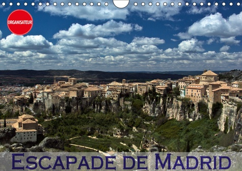 ESCAPADE DE MADRID (CALENDRIER MURAL 2019 DIN A4 HORIZONTAL) - MES IMPRESSIONS DES ALENTOURS DE MADR