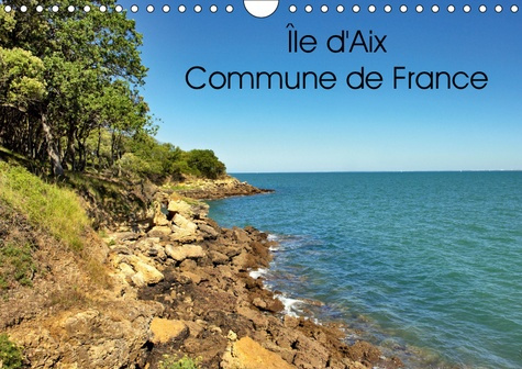 ILE D'AIX COMMUNE DE FRANCE (CALENDRIER MURAL 2019 DIN A4 HORIZONTAL) - ILE D'AIX EST UNE COMMUNE A