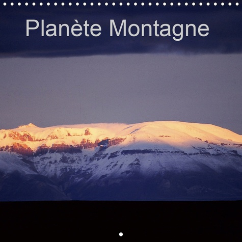 PLANETE MONTAGNE (CALENDRIER MURAL 2019 300 * 300 MM SQUARE) - NOTRE PLANETE MONTRE COMMENT VOYAGER