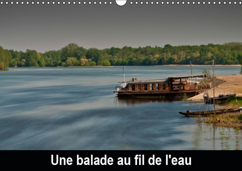 UNE BALADE AU FIL DE L'EAU (CALENDRIER MURAL 2019 DIN A3 HORIZONTAL) - PROMENADE AU GRE DES RIVIERES