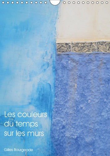 LES COULEURS DU TEMPS SUR LES MURS (CALENDRIER MURAL 2019 DIN A4 VERTICAL) - LE TEMPS QUI PASSE CREE