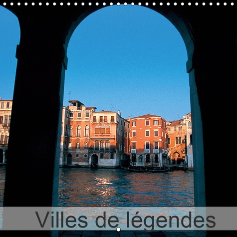 VILLES DE LEGENDES (CALENDRIER MURAL 2019 300 * 300 MM SQUARE) - LE VOYAGE EST UNE SOURCE INEPUISABL
