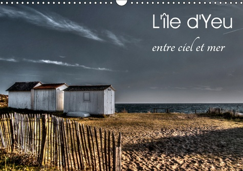 L'ILE D'YEU ENTRE CIEL ET MER (CALENDRIER MURAL 2019 DIN A3 HORIZONTAL) - DECOUVREZ UNE DES PLUS BEL