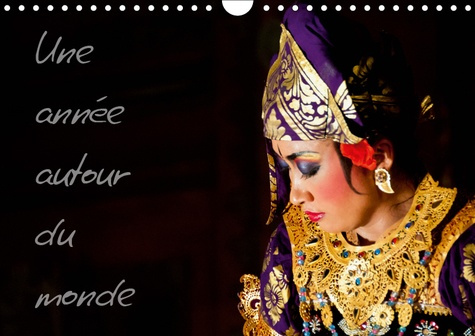 UNE ANNEE AUTOUR DU MONDE (CALENDRIER MURAL 2019 DIN A4 HORIZONTAL) - UN VOYAGE PHOTOGRAPHIQUE DE L'