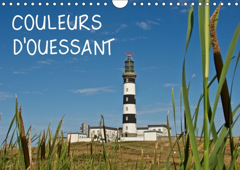 COULEURS D'OUESSANT (CALENDRIER MURAL 2019 DIN A4 HORIZONTAL) - L'ILE D'OUESSANT DANS LA BELLE LUMIE