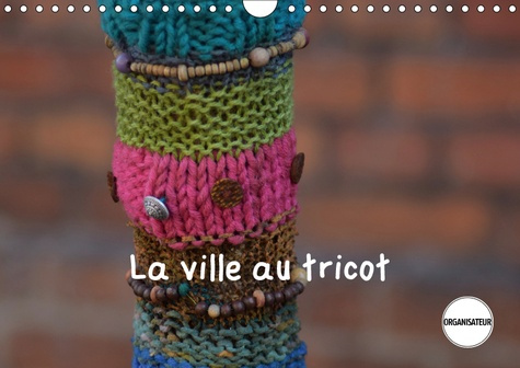 LA VILLE AU TRICOT (CALENDRIER MURAL 2019 DIN A4 HORIZONTAL) - DES VILLES ENCORE PLUS DECOREES ! (CA