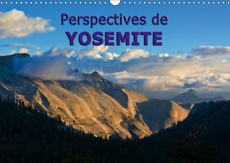 PERSPECTIVES DE YOSEMITE (CALENDRIER MURAL 2019 DIN A3 HORIZONTAL) - BEAUTE NATURELLE DURANT TOUTES