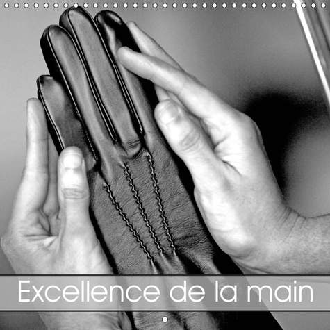 EXCELLENCE DE LA MAIN (CALENDRIER MURAL 2019 300 * 300 MM SQUARE) - ATELIERS D'ART DU PATRIMOINE VIV