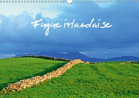 FUGUE IRLANDAISE (CALENDRIER MURAL 2019 DIN A3 HORIZONTAL) - BALADE PHOTOGRAPHIQUE EN IRLANDE (CALEN