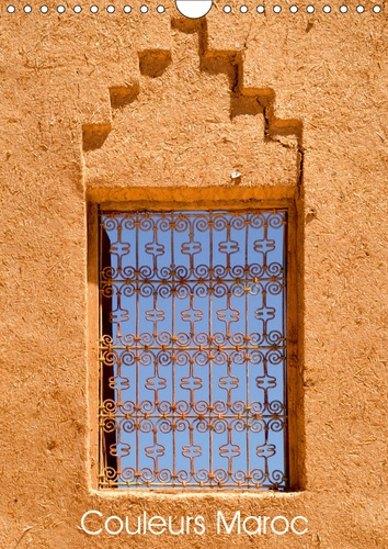 COULEURS MAROC (CALENDRIER MURAL 2019 DIN A4 VERTICAL) - LES COULEURS DE L'ARCHITECTURE DU MAROC (CA