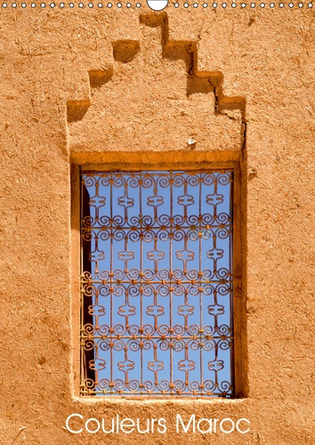 COULEURS MAROC (CALENDRIER MURAL 2019 DIN A3 VERTICAL) - LES COULEURS DE L'ARCHITECTURE DU MAROC (CA