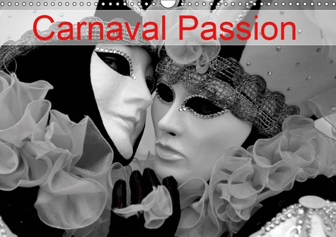 CARNAVAL PASSION (CALENDRIER MURAL 2019 DIN A3 HORIZONTAL) - L'ART DE CONJUGUER PASSION, TRADITION E
