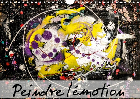 PEINDRE L'EMOTION (CALENDRIER MURAL 2019 DIN A4 HORIZONTAL) - UN PUR BONHEUR ! (CALENDRIER MENSUEL,