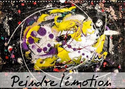 PEINDRE L'EMOTION (CALENDRIER MURAL 2019 DIN A3 HORIZONTAL) - UN PUR BONHEUR ! (CALENDRIER MENSUEL,