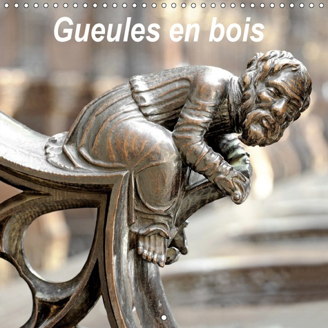GUEULES EN BOIS (CALENDRIER MURAL 2019 300 * 300 MM SQUARE) - SCULPTURES EN BOIS (CALENDRIER MENSUEL