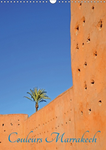 COULEURS MARRAKECH (CALENDRIER MURAL 2019 DIN A3 VERTICAL) - LA VILLE DE MARRAKECH AU MAROC (CALENDR